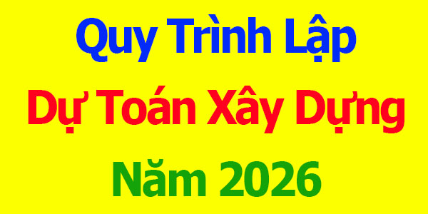 Quy trình lập dự toán xây dựng năm 2026
